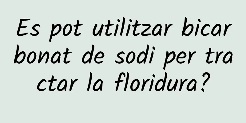 Es pot utilitzar bicarbonat de sodi per tractar la floridura?