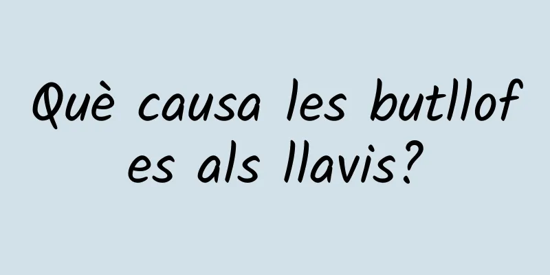 Què causa les butllofes als llavis?