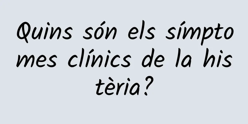 Quins són els símptomes clínics de la histèria?