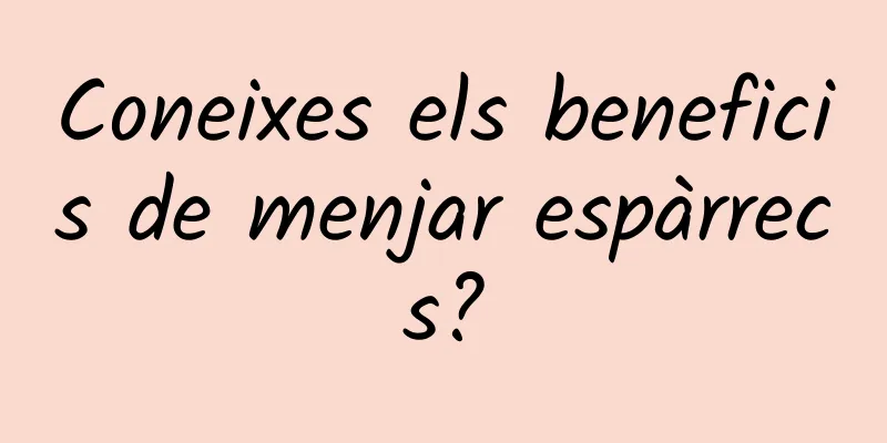 Coneixes els beneficis de menjar espàrrecs?