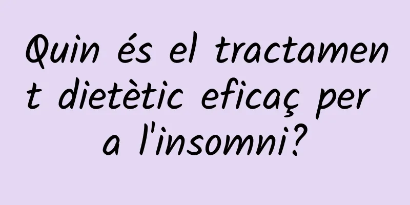 Quin és el tractament dietètic eficaç per a l'insomni?