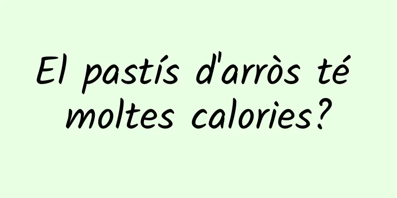 El pastís d'arròs té moltes calories?
