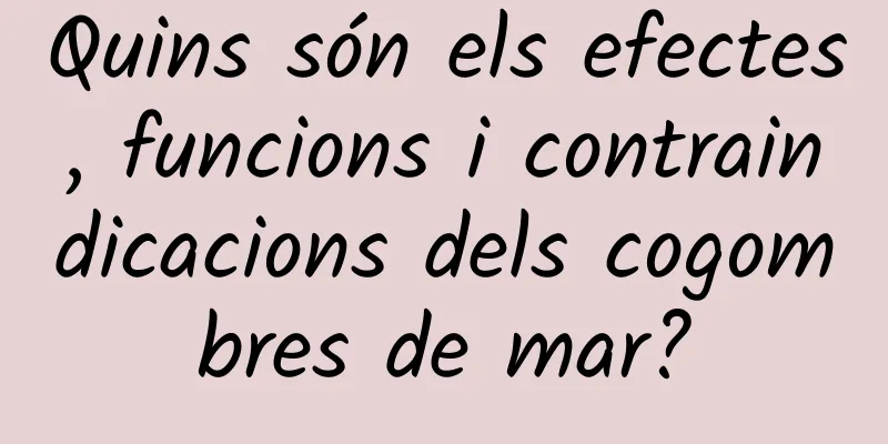 Quins són els efectes, funcions i contraindicacions dels cogombres de mar?