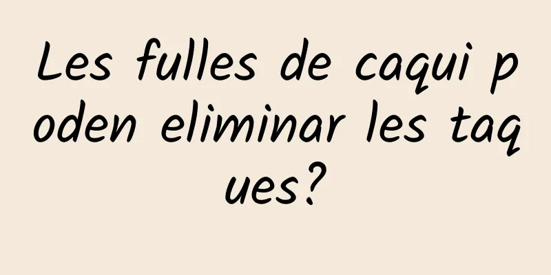 Les fulles de caqui poden eliminar les taques?