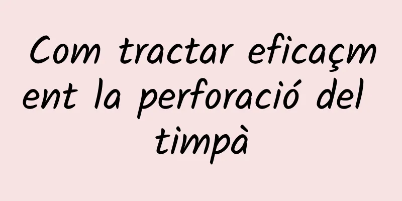 Com tractar eficaçment la perforació del timpà