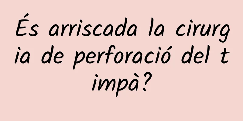 És arriscada la cirurgia de perforació del timpà?