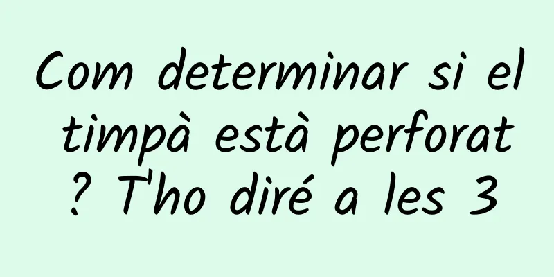 Com determinar si el timpà està perforat? T'ho diré a les 3