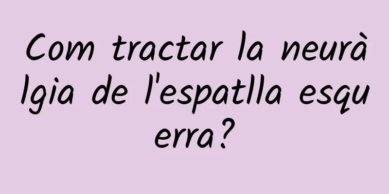 Com tractar la neuràlgia de l'espatlla esquerra?