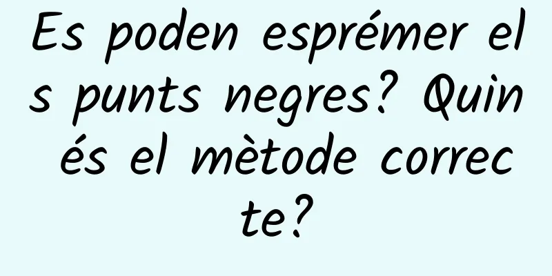 Es poden esprémer els punts negres? Quin és el mètode correcte?