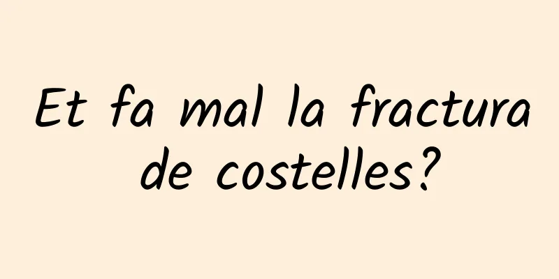 Et fa mal la fractura de costelles?