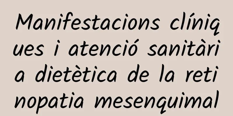 Manifestacions clíniques i atenció sanitària dietètica de la retinopatia mesenquimal