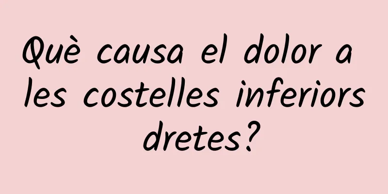 Què causa el dolor a les costelles inferiors dretes?