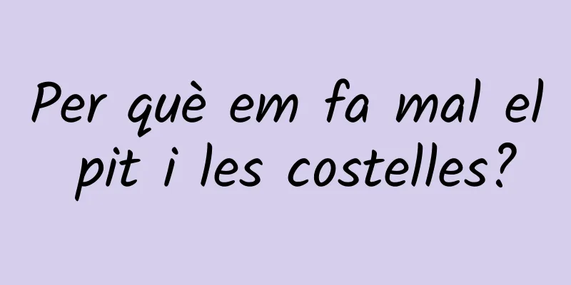 Per què em fa mal el pit i les costelles?