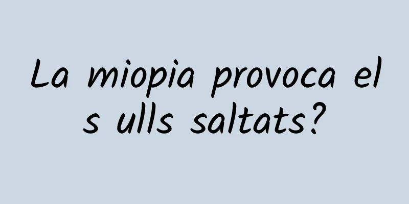La miopia provoca els ulls saltats?