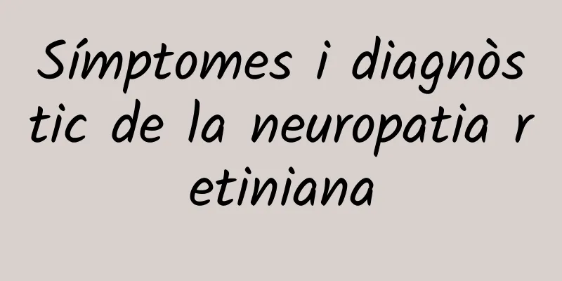 Símptomes i diagnòstic de la neuropatia retiniana