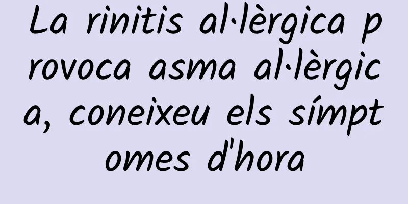 La rinitis al·lèrgica provoca asma al·lèrgica, coneixeu els símptomes d'hora