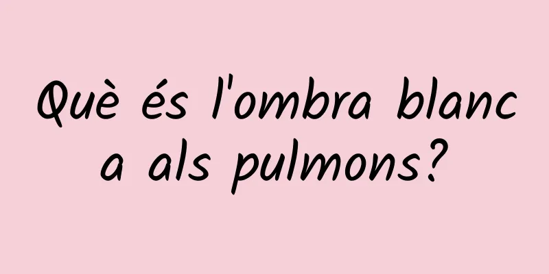 Què és l'ombra blanca als pulmons?