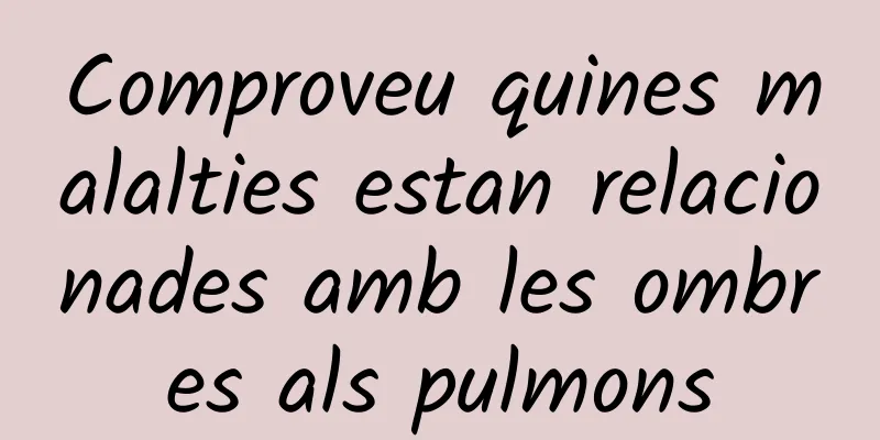 Comproveu quines malalties estan relacionades amb les ombres als pulmons