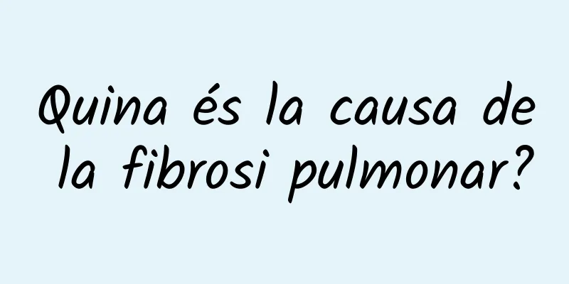 Quina és la causa de la fibrosi pulmonar?