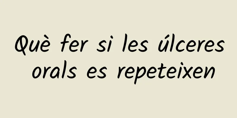 Què fer si les úlceres orals es repeteixen
