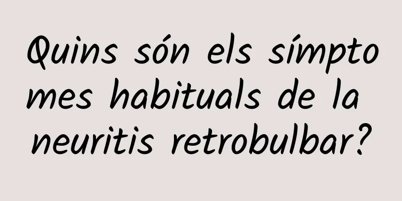 Quins són els símptomes habituals de la neuritis retrobulbar?