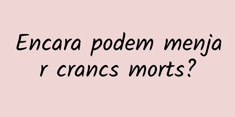 Encara podem menjar crancs morts?
