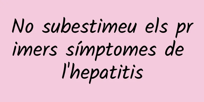No subestimeu els primers símptomes de l'hepatitis