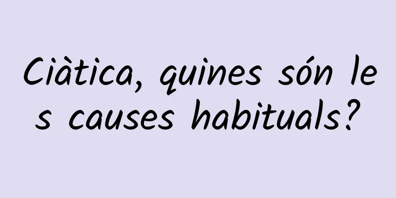 Ciàtica, quines són les causes habituals?