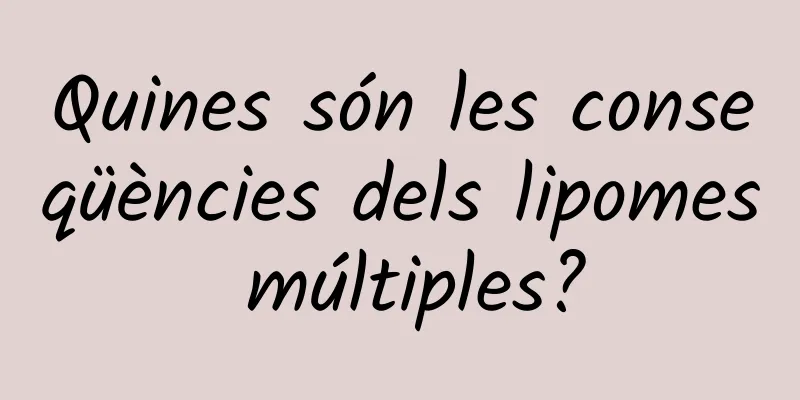 Quines són les conseqüències dels lipomes múltiples?