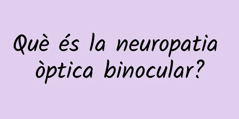 Què és la neuropatia òptica binocular?