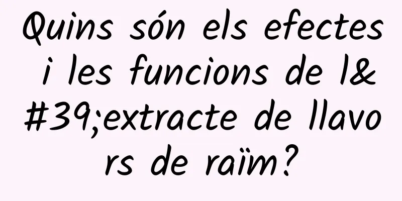 Quins són els efectes i les funcions de l'extracte de llavors de raïm?