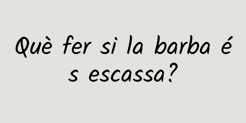 Què fer si la barba és escassa?