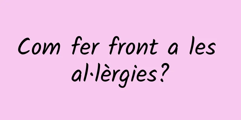 Com fer front a les al·lèrgies?