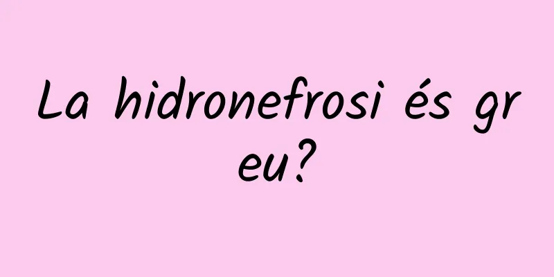 La hidronefrosi és greu?