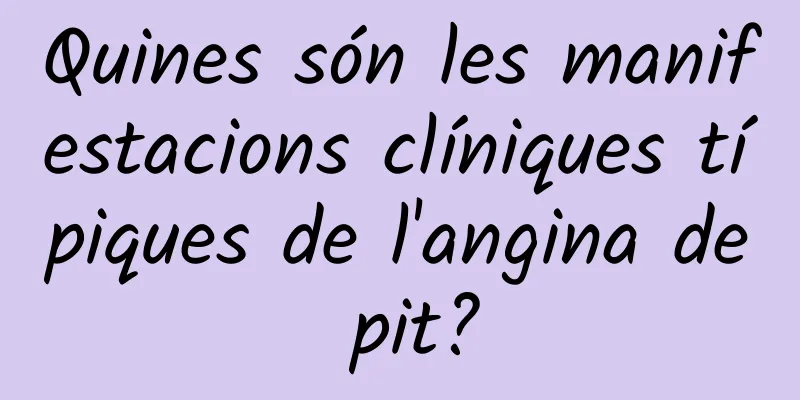 Quines són les manifestacions clíniques típiques de l'angina de pit?