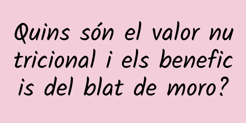 Quins són el valor nutricional i els beneficis del blat de moro?