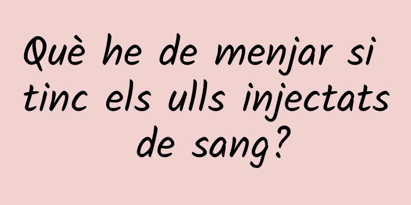Què he de menjar si tinc els ulls injectats de sang?