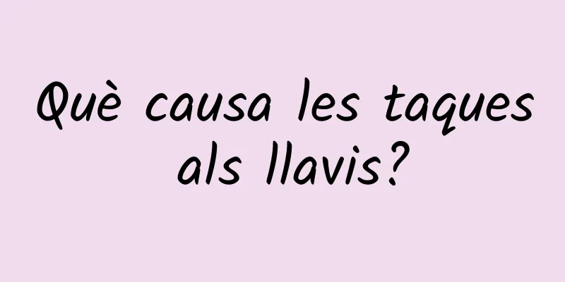 Què causa les taques als llavis?