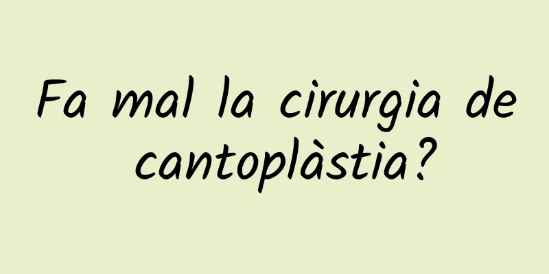 Fa mal la cirurgia de cantoplàstia?