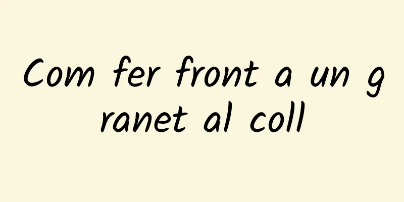 Com fer front a un granet al coll