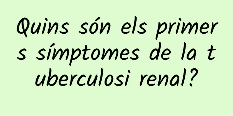 Quins són els primers símptomes de la tuberculosi renal?