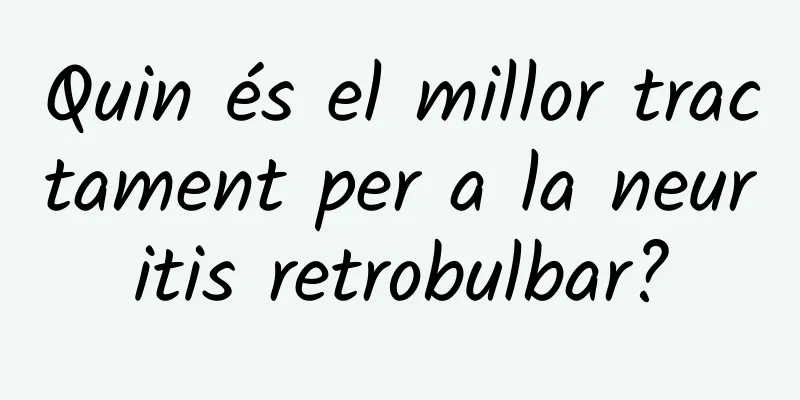 Quin és el millor tractament per a la neuritis retrobulbar?