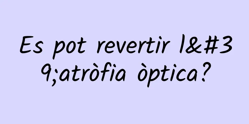 Es pot revertir l'atròfia òptica?
