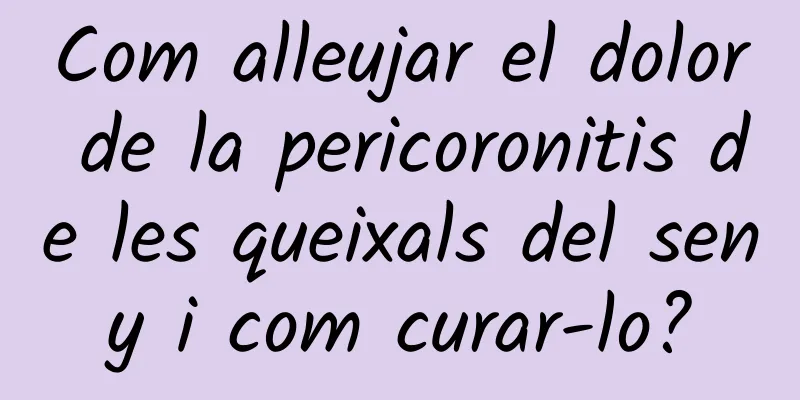 Com alleujar el dolor de la pericoronitis de les queixals del seny i com curar-lo?