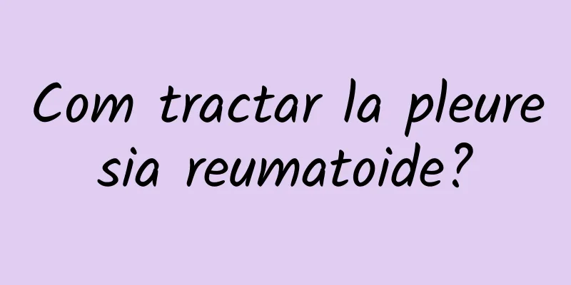 Com tractar la pleuresia reumatoide?