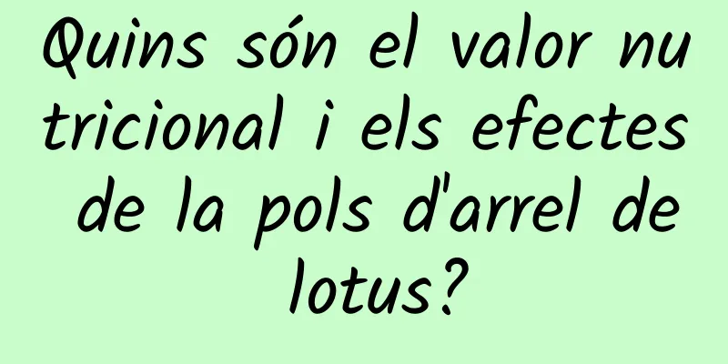 Quins són el valor nutricional i els efectes de la pols d'arrel de lotus?