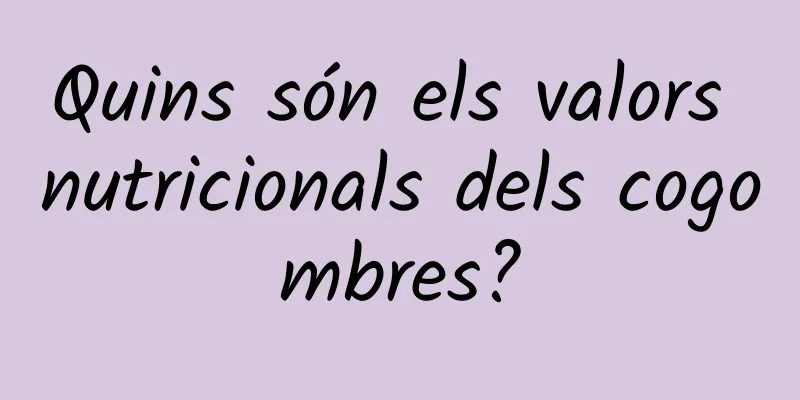 Quins són els valors nutricionals dels cogombres?