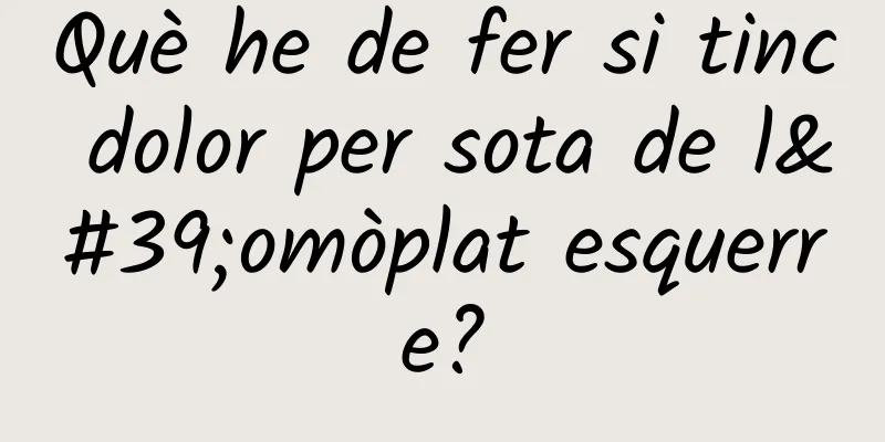 Què he de fer si tinc dolor per sota de l'omòplat esquerre?
