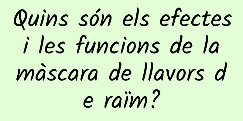 Quins són els efectes i les funcions de la màscara de llavors de raïm?