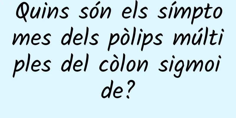 Quins són els símptomes dels pòlips múltiples del còlon sigmoide?